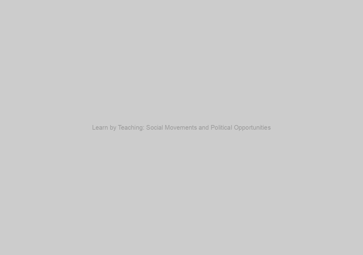Learn by Teaching: Social Movements and Political Opportunities